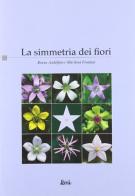 La simmetria dei fiori di Bruno Andolfato, Marilena Fontana edito da Editrice S. Liberale