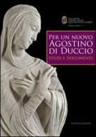 Per un nuovo Agostino di Duccio. Studi e documenti edito da Scripta