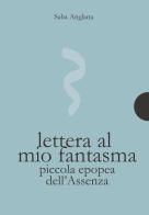 Lettera al mio fantasma. Piccola epopea dell'assenza di Saba Anglana edito da AnimaMundi edizioni