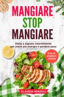 Mangiare stop mangiare di Claudia Minzoli edito da Youcanprint