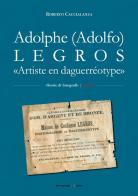 Adolphe (Adolfo) Legros. «Artiste en daguerréotype» di Roberto Caccialanza edito da Youcanprint