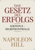 Das gesetz des erfolgs. Lektion 8: selbstkontrolle di Napoleon Hill edito da StreetLib