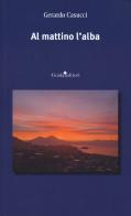 Al mattino l'alba di Gerardo Casucci edito da Guida