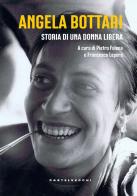 Angela Bottari. Storia di una donna libera edito da Castelvecchi