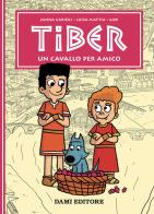 Un cavallo per amico. Tiber di Janna Carioli, Luisa Mattia edito da Dami Editore