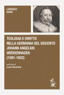 Teologia e diritto nella Germania del Seicento. Johann Angelius Werdenhagen (1581-1652) di Lorenzo Dore edito da Il Formichiere