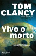 Vivo o morto di Tom Clancy, Grant Blackwood edito da Rizzoli