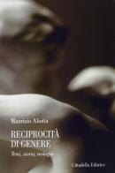 Reciprocità di genere. Temi, storia, teologia di Maurizio Aliotta edito da Cittadella