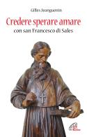 Credere sperare amare con San Francesco di Sales di Gilles Jeanguenin edito da Paoline Editoriale Libri