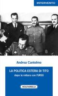 La politica estera di Tito dopo la rottura con l'URSS di Andrea Cantelmo edito da Solfanelli