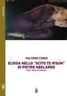 Eloisa nello «Scito te ipsum» di Pietro Abelardo. Una tesi storica di Valtero Curzi edito da Le Mezzelane Casa Editrice