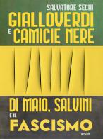 Gialloverdi e camicie nere. Di Maio, Salvini e il fascismo di Salvatore Sechi edito da goWare