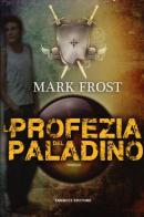 La profezia del paladino di Mark Frost edito da Fanucci