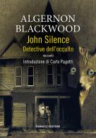 John Silence. Detective dell'occulto di Algernon Blackwood edito da Fanucci