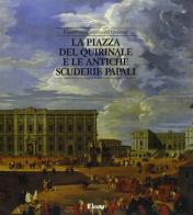La piazza del Quirinale e le antiche scuderie papali edito da Mondadori Electa