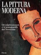 La pittura moderna. Gli impressionisti e le avanguardie del Novecento edito da Electa Mondadori
