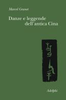 Danze e leggende dell'antica Cina di Marcel Granet edito da Adelphi