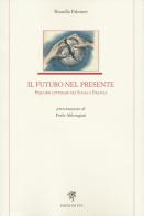 Il futuro nel presente. Percorsi letterari tra Italia e Francia di Rossella Palmieri edito da Edizioni ETS