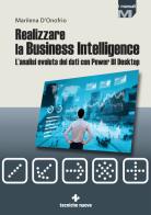 Realizzare la business intelligence. L'analisi evoluta dei dati con Power bi desktop di Marilena D'Onofrio edito da Tecniche Nuove