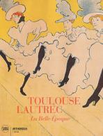 Toulouse-Lautrec. La Belle Epoque. Ediz. illustrata edito da Skira