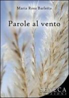Parole al vento di M. Rosa Barletta edito da Seneca Edizioni