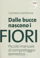 Dalle bucce nascono i fiori. Piccolo manuale di compostaggio domestico di Carmela Giambrone edito da Terre di Mezzo