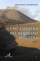 Un po' a sinistra del meridiano dell'Etna di Vincenzo G. Spampinato edito da Prova d'Autore