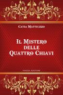 Il mistero delle quattro chiavi di Catia Mattiuzzo edito da Piazza Editore