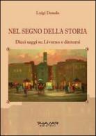 Nel segno della storia. Dieci saggi su Livorno e dintorni di Luigi Donolo edito da Phasar Edizioni