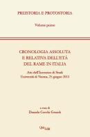 Cronologia assoluta e relativa dell'età del rame in Italia. Atti dell'Incontro di studi (Verona, 25 giugno 2013) edito da QuiEdit