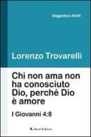 Chi non ama non ha conosciuto Dio, perché Dio è amore di Lorenzo Trovarelli edito da Aletti