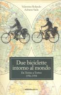 Due biciclette intorno al mondo. Da Torino a Torino 1956-1958 di Valentino Rolando, Adriano Sada edito da Ediciclo
