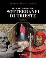 Alla scoperta dei sotterranei di Trieste vol.1 di Armando Halupca, Paolo Guglia, Enrico Halupca edito da Luglio (Trieste)
