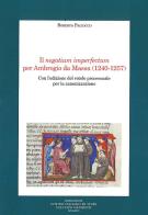 Il negotium imperfectum per Ambrogio da Massa (1240-1257). Con l'edizione del rotolo processuale per la canonizzazione di Roberto Paciocco edito da Fondazione CISAM