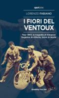 I fiori del Ventoux. Tour 1967, la tragedia di Simpson. Sognava la vittoria, trovò la morte di Lorenzo Fabiano edito da Absolutely Free