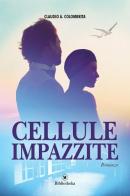 Cellule impazzite di Claudio Colombrita edito da Bibliotheka Edizioni