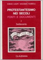 Protestantesimo nei secoli. Fonti e documenti vol.2 di Emidio Campi, Massimo Rubboli edito da Claudiana