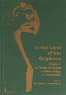 In the land of the gryphons. Papers on central Asian archaeology in antiquity edito da Le Lettere