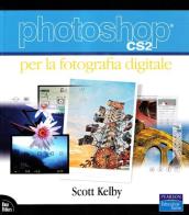 Photoshop CS2 per la fotografia digitale di Scott Kelby edito da Pearson