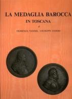 La medaglia barocca in Toscana di Fiorenza Vannell Toderi, Giuseppe Toderi edito da SPES