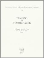 Temoins et temoignages. Actus du colloque (Paris, 27-28 Mai 2001) di Antoine Faivre, Jean-Louis Vieillard Baron, Émile Poulat edito da Arché