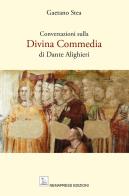 Conversazioni sulla Divina Commedia di Dante Alighieri di Gaetano Stea edito da Nemapress