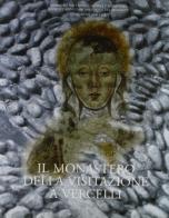 Il monastero della Visitazione a Vercelli. Archeologia e storia edito da Edizioni dell'Orso