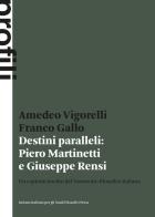 Destini paralleli: Piero Martinetti e Giuseppe Rensi. Un capitolo inedito del Novecento filosofico italiano di Amedeo Vigorelli, Franco Gallo edito da Ist. Italiano Studi Filosofici