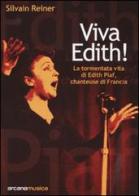 Viva Edith! La tormentata vita di Edith Piaf, chanteuse di Francia di Silvain Reiner edito da Arcana