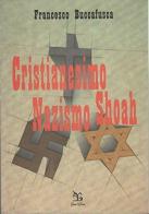 Cristianesimo nazismo Shoah di Francesco Buccafusca edito da Greco e Greco