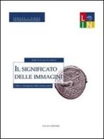 Il significato delle immagini. Codice e immaginario della moneta antica di Maria Caccamo Caltabiano edito da Falzea