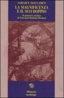 La magnificenza e il suo doppio. Il pensiero estetico di Giovanni Battista Piranesi di Sarah F. Maclaren edito da Mimesis