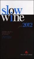 Slow wine 2012. Storie di vita, vigne, vini in Italia edito da Slow Food