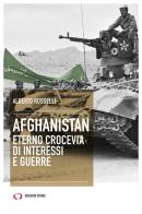 Afghanistan. Eterno crocevia di interessi e guerre di Alberto Rosselli edito da Archivio Storia